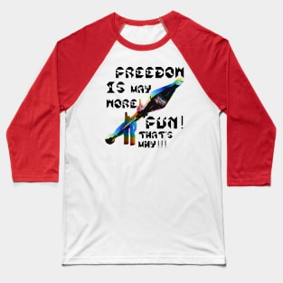 Freedom Is More Fun That's Why, v. Black Text Baseball T-Shirt